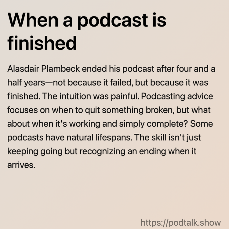 When a podcast is finished